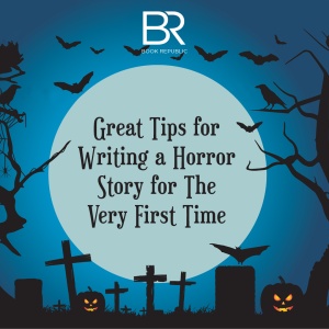Great Tips for Writing a Horror Story for the Very First Time
