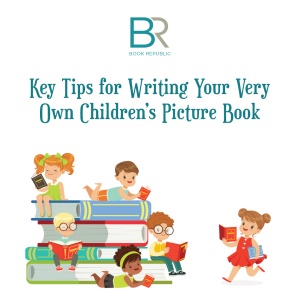 Key Tips for Writing Your Very Own Children’s Picture Book