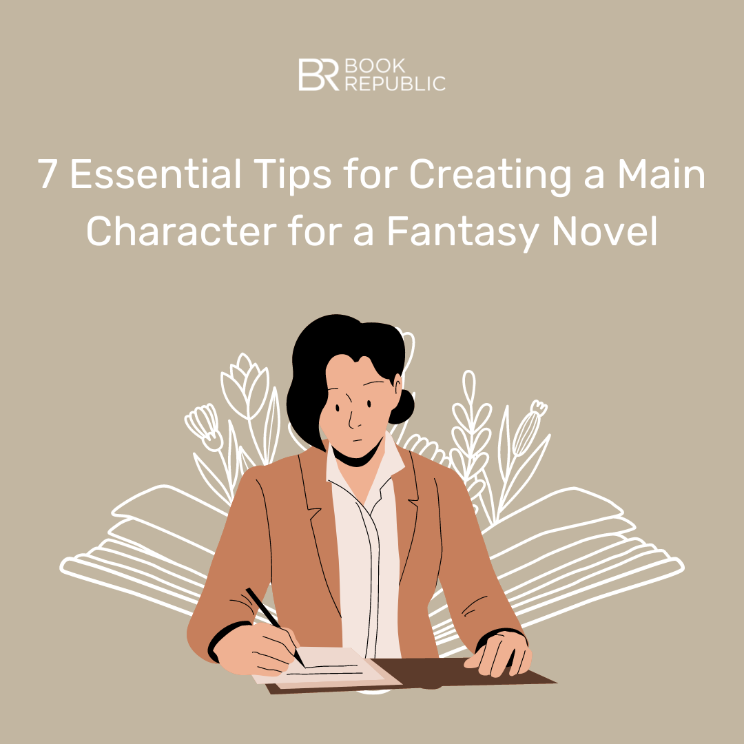 7 Essential Tips for Creating a Main Character for a Fantasy Novel