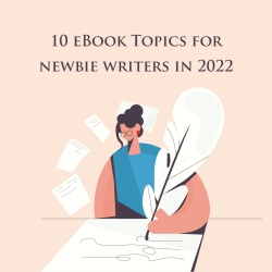10 eBook Topics for Newbie Writers in 2022